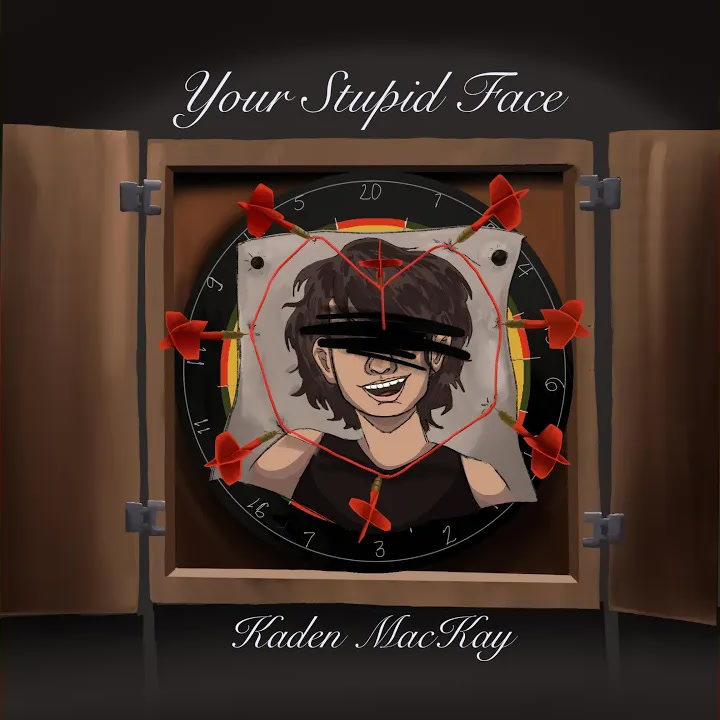 [Kaden MacKay] Your Stupid Face