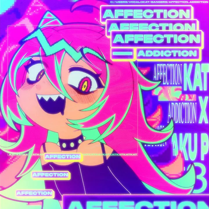 [VocaloKAT] Affection Addiction